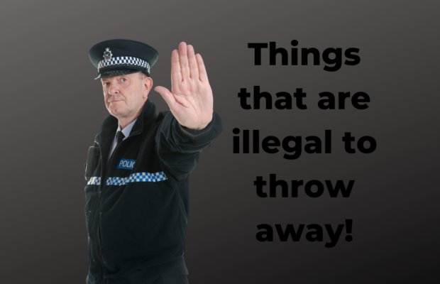 Things that are illegal to throw away Things that are illegal to throw away